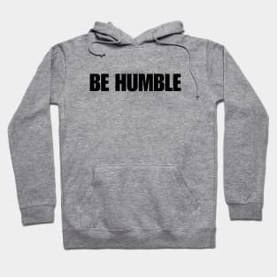 Be Humble Hoodie